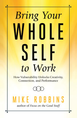 Bring Your Whole Self to Work, Mike Robbins